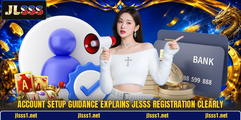 Account setup guidance explains JLSSS registration clearly