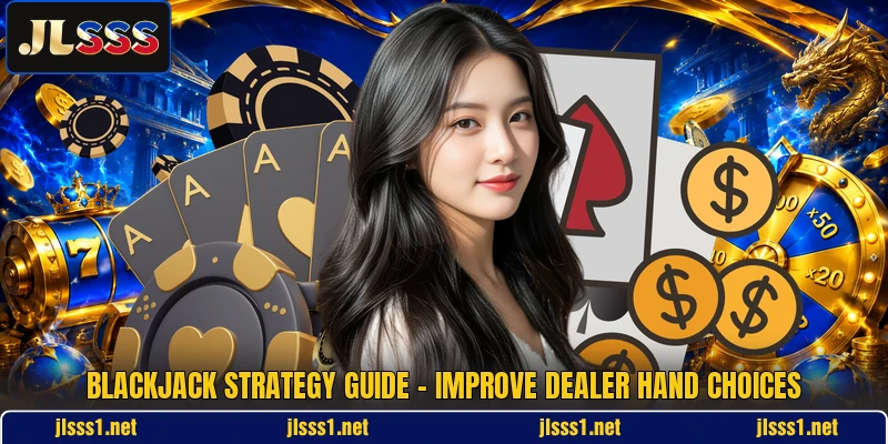 Blackjack Strategy Guide - Improve Dealer Hand Choices