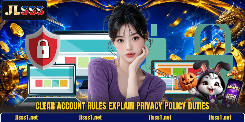 Clear account rules explain privacy policy duties