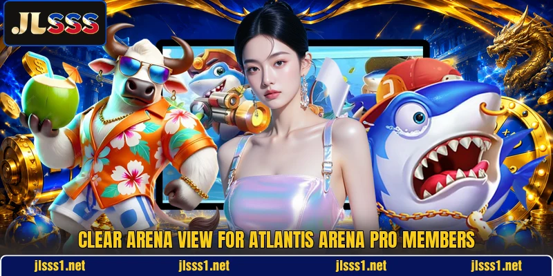 Clear arena view for Atlantis Arena Pro members