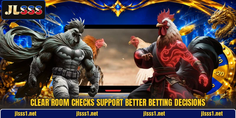 Clear room checks support better betting decisions Clear room checks support better betting decisions