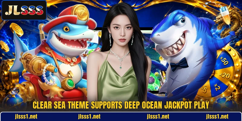 Clear sea theme supports Deep Ocean Jackpot play Clear sea theme supports Deep Ocean Jackpot play
