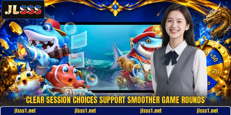 Clear session choices support smoother game rounds Clear session choices support smoother game rounds