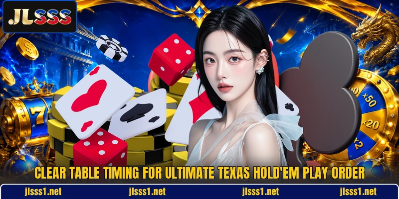 Clear table timing for ultimate texas hold'em play order