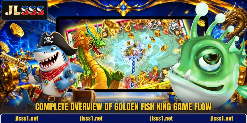 Complete overview of Golden Fish King game flow Complete overview of Golden Fish King game flow