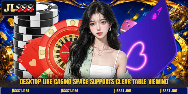 Desktop live casino space supports clear table viewing