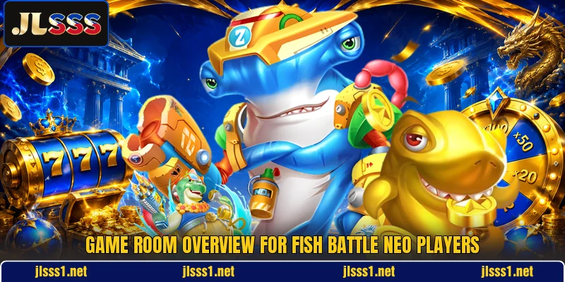 Game room overview for Fish Battle Neo players Game room overview for Fish Battle Neo players