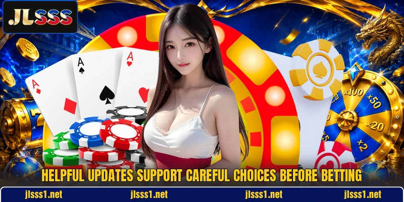 Helpful updates support careful choices before betting