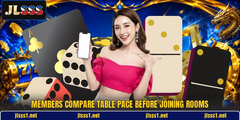 Members compare table pace before joining rooms Members compare table pace before joining rooms