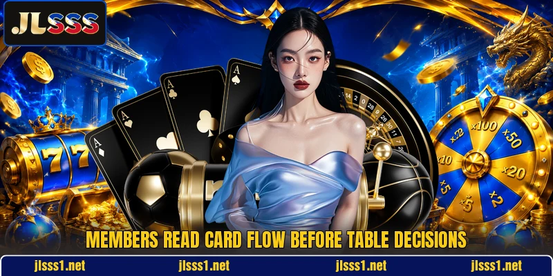 Members read card flow before table decisions
