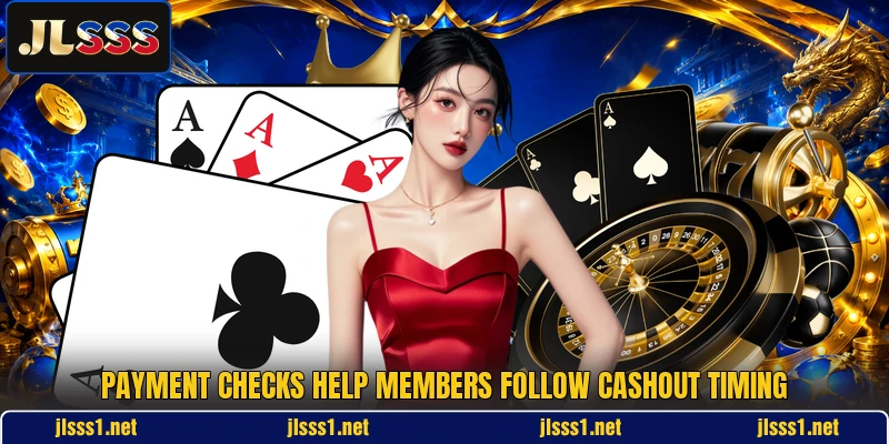 Payment checks help members follow cashout timing
