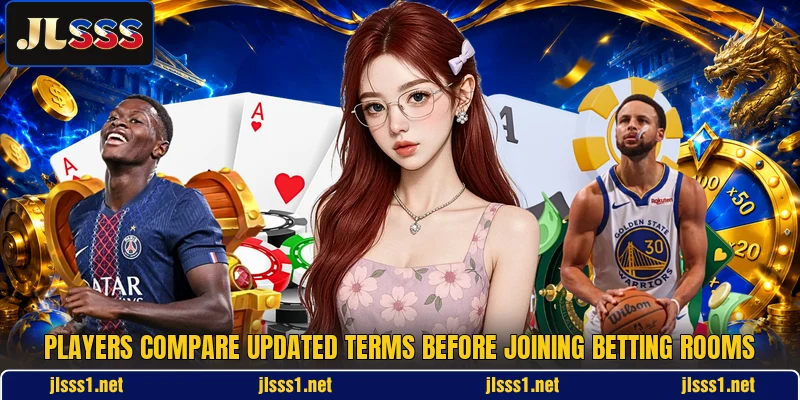 Players compare updated terms before joining betting rooms Players compare updated terms before joining betting rooms