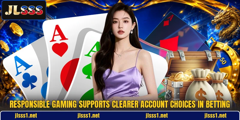 Responsible gaming supports clearer account choices in betting