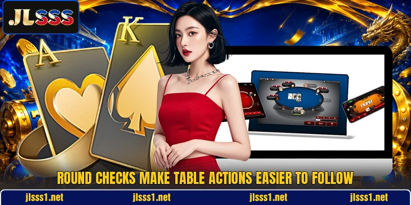 Round checks make table actions easier to follow Round checks make table actions easier to follow