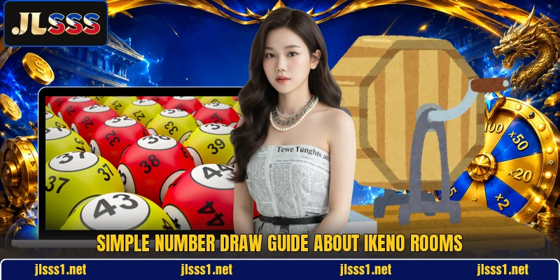 Simple number draw guide about IKeno rooms Simple number draw guide about IKeno rooms