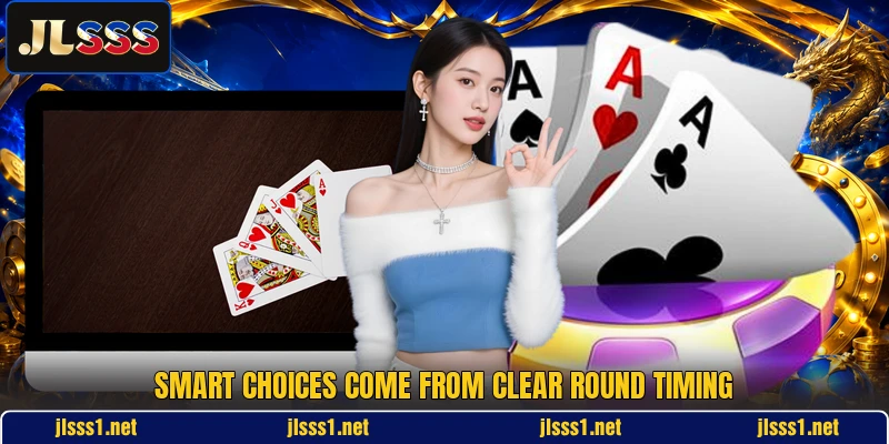 Smart choices come from clear round timing