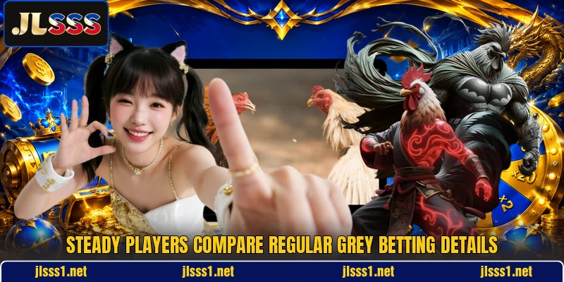 Steady players compare Regular Grey betting details